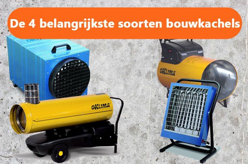 De belangrijkste soorten bouwkachel bij elkaar
